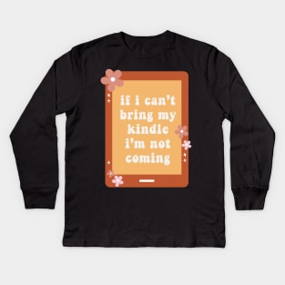 If I Cant Bring My Kindle Im Not Coming Book Lover Sticker Bookish Vinyl Laptop Decal Booktok Gift Journal Reading Present Smut Library Spicy Reader Read Dark Romance Spicy Book Kindle History Kids Long Sleeve T-Shirt
